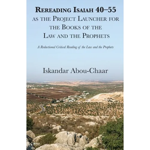 Rereading Isaiah 40-55 as the Project Launcher for the Books of the Law and the Prophets