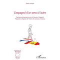 L'espagnol d'un sens à l'autre: Équivalences expressives entre le français et l'espagnol Préparation à l'épreuve de 'Thème' des concours et licences
