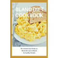 Bland Diet Cookbook: The ultimate book guide on bland diet and cookbook for healthy lifestyle