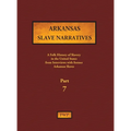 Arkansas Slave Narratives - Part 7: A Folk History of Slavery in the United States from Interviews with Former Slaves