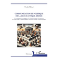 Communication et politique de la Grèce antique à Rome: De la rhétorique à la propagande - De l'identité politique à la citoyenneté De l'espace public