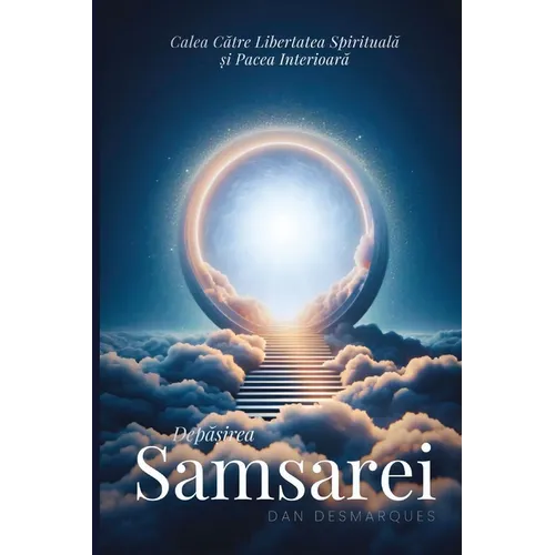 Breaking Free from Samsara / Depășirea Samsarei: Achieving Spiritual Liberation and Inner Peace / Calea către libertatea spirituală
