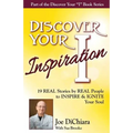 Discover Your Inspiration Joe DiChiara Edition: Real Stories by Real People to Inspire and Ignite Your Soul