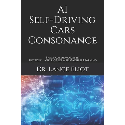 AI Self-Driving Cars Consonance: Practical Advances in Artificial Intelligence and Machine Learning