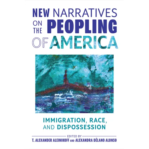New Narratives on the Peopling of America: Immigration, Race, and Dispossession