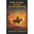 The Echo of the Gunfighter: Classic Western Novel