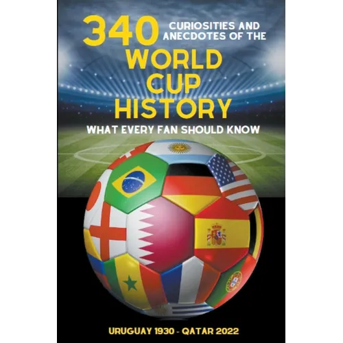 340 Curiosities and Anecdotes of the World Cup History