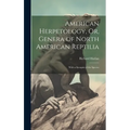 American Herpetology, Or, Genera of North American Reptilia: With a Synopsis of the Species