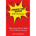 Crunch Time Review for the CLEP Humanities Exam: Crunch Time Review Review Notes for the Exam