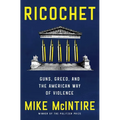Ricochet: Guns, Greed, and the American Way of Violence