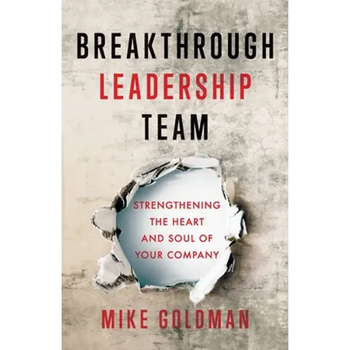 Breakthrough Leadership Team: Strengthening the Heart and Soul of Your Company