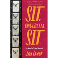 Sit, Cinderella, Sit: A Mostly True Memoir