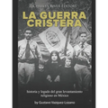 La guerra cristera: historia y legado del gran levantamiento religioso en México