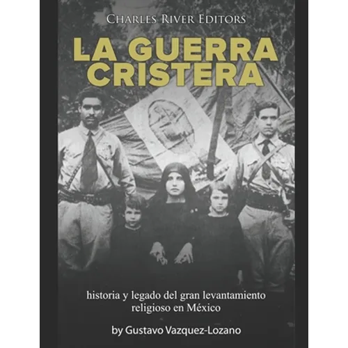 La guerra cristera: historia y legado del gran levantamiento religioso en México