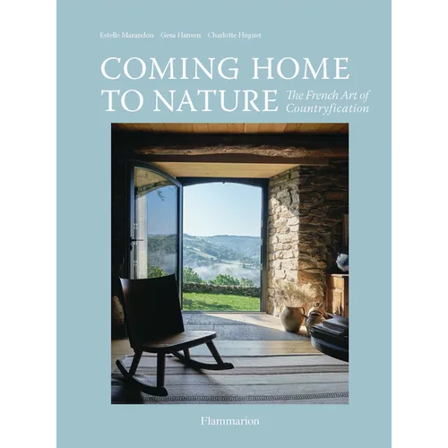 Coming Home to Nature: The French Art of Countryfication
