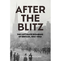 After the Blitz: The Luftwaffe Bombing of Britain, 1941-1943