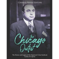 The Chicago Outfit: The History and Legacy of the Organized Crime Syndicate Led by Al Capone