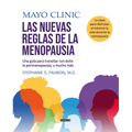 Mayo Clinic. Las Nuevas Reglas de la Menopausia.: Una Guía Para Transitar La Perimenopausia, Y Mucho Más.