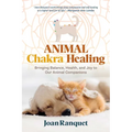 Animal Chakra Healing: Bringing Balance, Health, and Joy to Our Animal Companions