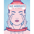 Press Here! Face Workouts for Beginners: Pressure Techniques to Tone and Define Naturally