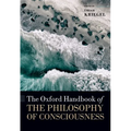 The Oxford Handbook of the Philosophy of Consciousness