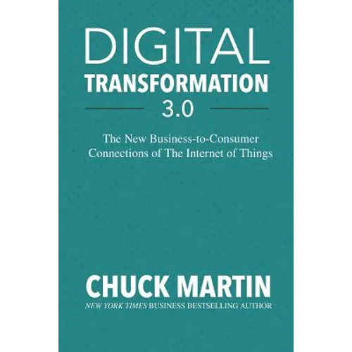 Digital Transformation 3.0: The New Business-To-Consumer Connections of the Internet of Things