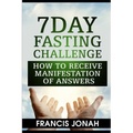 7 Day Fasting Challenge: How to Receive Manifestation of Answers
