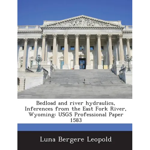 Bedload and river hydraulics, Inferences from the East Fork River, Wyoming: USGS Professional Paper 1583