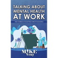 Talking About Mental Health at Work: Gain Confidence Around These Critical Conversations