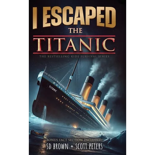 I Escaped The Titanic: The Sinking of the Titanic, 1912 - Hardcover