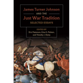 James Turner and the Just War Tradition: Selected Essays