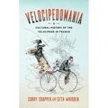 Velocipedomania: A Cultural History of the Velocipede in France