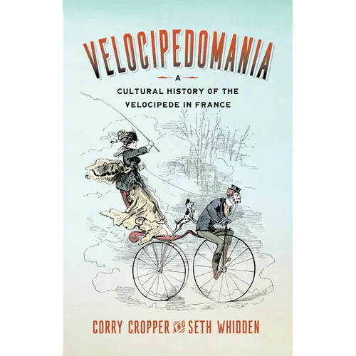 Velocipedomania: A Cultural History of the Velocipede in France