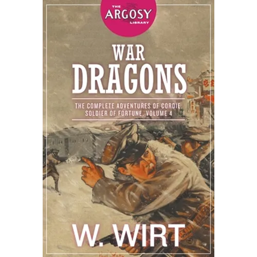 War Dragons: The Complete Adventures of Cordie, Soldier of Fortune, Volume 4