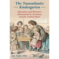 Transatlantic Kindergarten: Education and Women's Movements in Germany and the United States