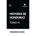 Historia de Honduras Tomo IV
