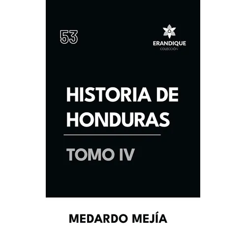 Historia de Honduras Tomo IV