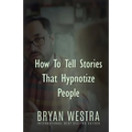 How To Tell Stories That Hypnotize People