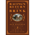 Racing's Return from the Brink: The Incredible Comeback of Old Rosebud and American Horse Racing