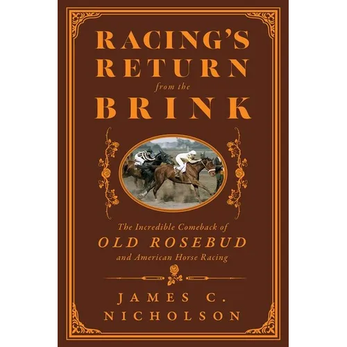 Racing's Return from the Brink: The Incredible Comeback of Old Rosebud and American Horse Racing