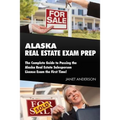 Alaska Real Estate Exam Prep: The Complete Guide to Passing the Alaska Real Estate Salesperson License Exam the First Time!