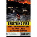 Breathing Fire: Female Inmate Firefighters on the Front Lines of California's Wildfires