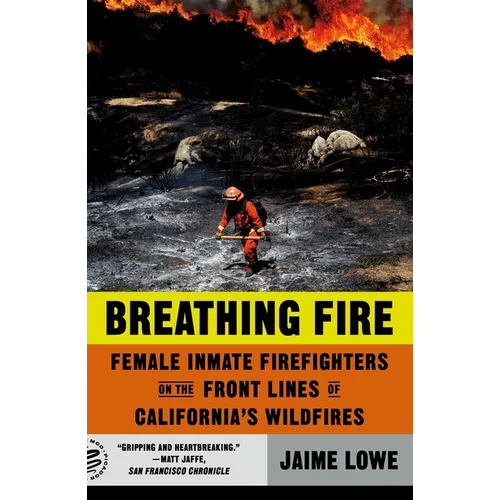 Breathing Fire: Female Inmate Firefighters on the Front Lines of California's Wildfires