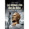 Los Últimos Cien Días de Hitler: Crónica del Apocalipsis / Hitler, the Last 100 Days
