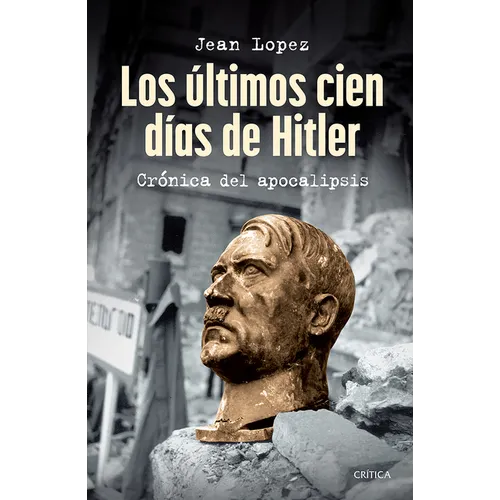Los Últimos Cien Días de Hitler: Crónica del Apocalipsis / Hitler, the Last 100 Days