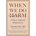 When We Do Harm: A Doctor Confronts Medical Error