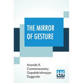 The Mirror Of Gesture: Being The Abhinaya Darpaṇa Of Nandikeśvara Translated Into English By Ananda Coomaraswamy And Gopala Krishnayya Dugg
