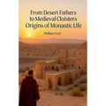 From Desert Fathers to Medieval Cloisters: Origins of Monastic Life