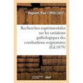 Recherches Expérimentales Sur Les Variations Pathologiques Des Combustions Respiratoires