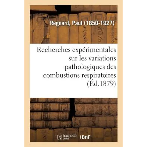 Recherches Expérimentales Sur Les Variations Pathologiques Des Combustions Respiratoires